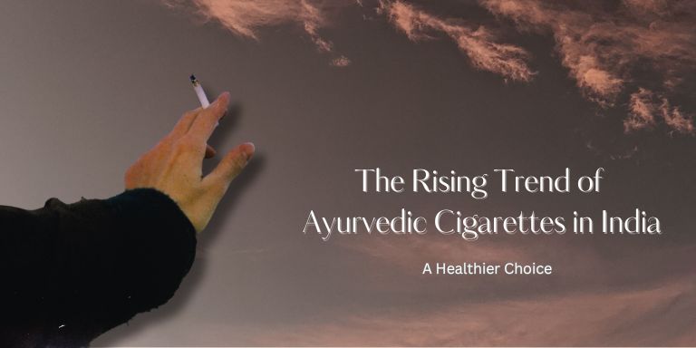 The Rising Trend of Ayurvedic Cigarettes in India: A Healthier Choice