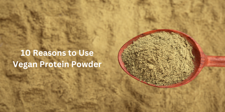 10 Reasons to Use Vegan Protein Powder