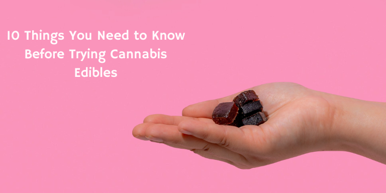 10 Things You Need to Know Before Trying Cannabis Edibles