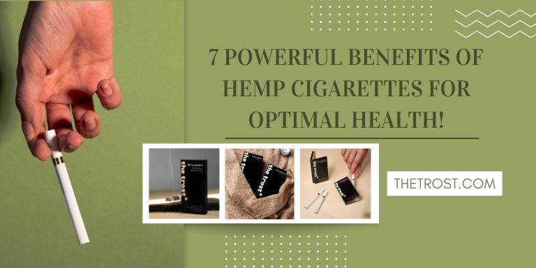 7 Powerful Benefits of Hemp Cigarettes for Optimal Health!