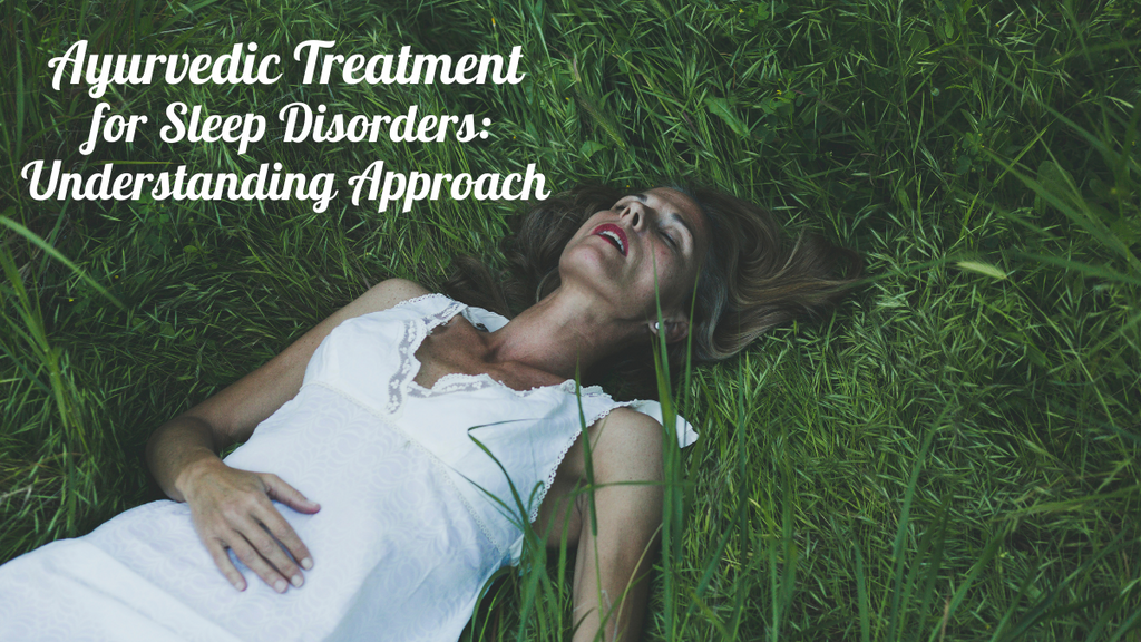 Ayurvedic Treatment for Sleep Disorders: Understanding Approach