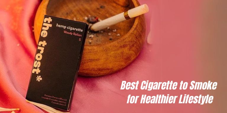 Best Cigarette to Smoke for Healthier Lifestyle