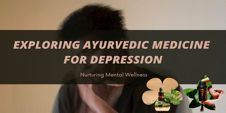 Exploring Ayurvedic Medicine for Depression: Nurturing Mental Wellness