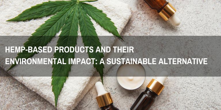 Hemp-Based Products and Their Environmental Impact: A Sustainable Alternative