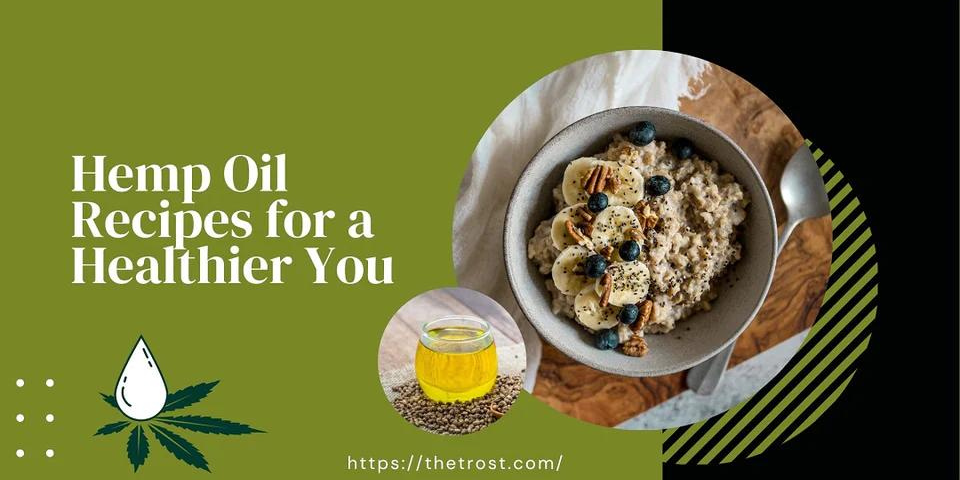 Hemp Oil Recipes for a Healthier You
