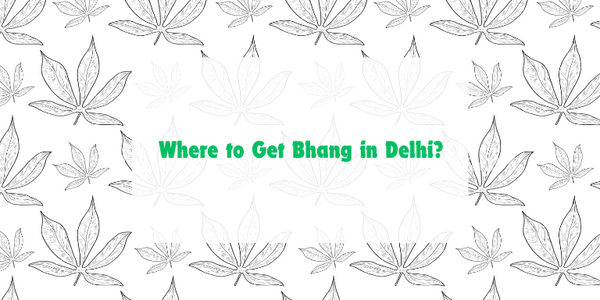 Where to Get Bhang in Delhi?